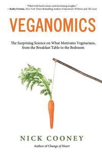 bokomslag Veganomics: The Surprising Science on What Motivates Vegetarians, from the Breakfast Table to the Bedroom