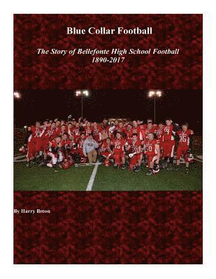 bokomslag Blue Collar Football: The Story of Bellefonte High School Football 1890-2017