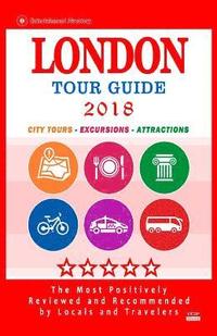 bokomslag London Tour Guide 2018: The Most Recommended Tours and Attractions in London, England - City Tour Guide 2018