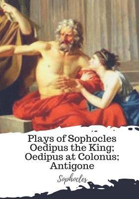 bokomslag Plays of Sophocles Oedipus the King; Oedipus at Colonus; Antigone