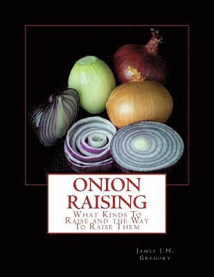 bokomslag Onion Raising: What Kinds To Raise and the Way To Raise Them