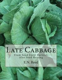 bokomslag Late Cabbage: From Seed Until Harvest; Also Seed Raising