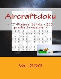 bokomslag Aircraftdoku - 'X'-Diagonal Sudoku - 250 puzzles Bronzelevel - Vol. 200: 9 x 9 PITSTOP. The book Sudoku - game, logic, mood, rest and entertainment