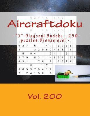 bokomslag Aircraftdoku - 'X'-Diagonal Sudoku - 250 puzzles Bronzelevel - Vol. 200: 9 x 9 PITSTOP. The book Sudoku - game, logic, mood, rest and entertainment