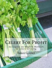 bokomslag Celery For Profit: An Expose on Modern Methods in Celery Growing