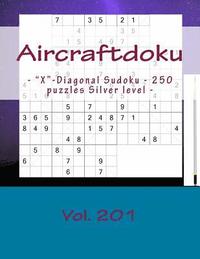 bokomslag Aircraftdoku - 'X'-Diagonal Sudoku - 250 puzzles Silver level - Vol. 201: / 9 x 9 PITSTOP. The book Sudoku - game, logic, mood, rest and entertainment