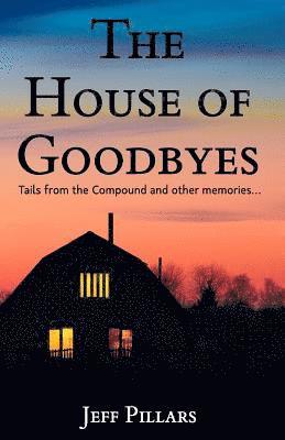 bokomslag The House of Goodbyes: Tales from the Compound and other memories