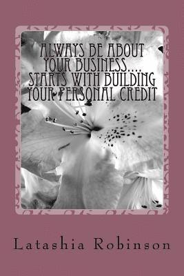 bokomslag Always Be About Your Business.... starts with building your personal credit