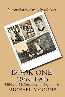 Book One: 1869-1903: Hibberd-McCune Family Beginnings 1