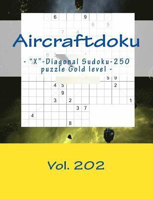 bokomslag Aircraftdoku - 'X'-Diagonal Sudoku-250 puzzle Gold level - Vol. 202: 9 x 9 PITSTOP. The book Sudoku - game, logic, mood, rest and entertainment
