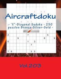 bokomslag Aircraftdoku - 'X'-Diagonal Sudoku - 250 puzzles Bronze-Silver-Gold - Vol.203: 9 x 9 PITSTOP. The book Sudoku - game, logic, mood, rest and entertainm