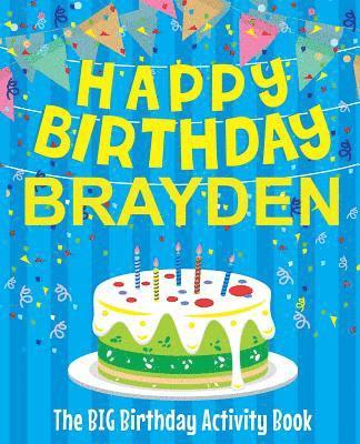 Happy Birthday Brayden - The Big Birthday Activity Book: (Personalized Children's Activity Book) 1