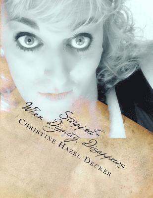 Christine Hazel Decker - Stripped: When Dignity Disappears: A Life Bared by PGAD and Transgenderism, Häftad