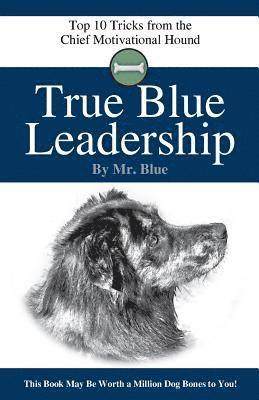 True Blue Leadership: Top 10 Tricks from the Chief Motivational Hound 1