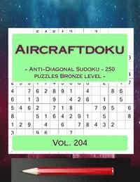 bokomslag Aircraftdoku - Anti-Diagonal Sudoku - 250 puzzles Bronze level - Vol. 204: 9 x 9 PITSTOP. The book Sudoku - game, logic, mood, rest and entertainment