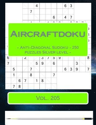 bokomslag Aircraftdoku - Anti-Diagonal Sudoku - 250 puzzles Silver level - Vol. 205: 9 x 9 PITSTOP. The book Sudoku - game, logic, mood, rest and entertainment