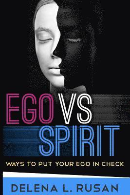 Ego Vs Spirit: Ways To Put Your Ego In Check 1