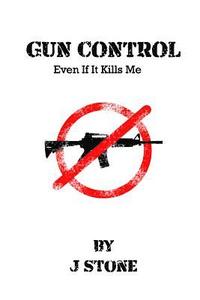bokomslag Gun Control: Even If It Kills Me