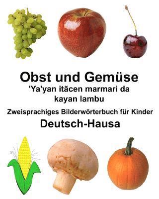 bokomslag Deutsch-Hausa Obst und Gemüse/'Ya'yan itãcen marmari da kayan lambu Zweisprachiges Bilderwörterbuch für Kinder