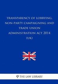 bokomslag Transparency of Lobbying, Non-Party Campaigning and Trade Union Administration A