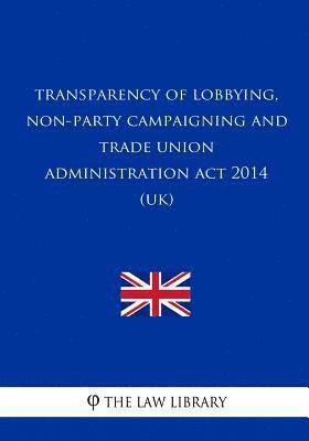 The Law Library - Transparency of Lobbying, Non-Party Campaigning and Trade Union Administration A, Häftad
