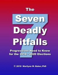 bokomslag The Seven Deadly Pitfalls Progressives Need to Know for the 2018 - 2020 Elections