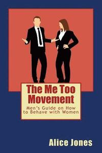 bokomslag The Me Too Movement: Men's Guide on How to Behave with Women