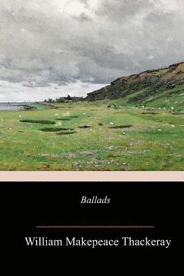 William Makepeace Thackeray - Ballads, Häftad