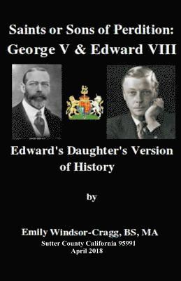 Ma Emily Elizabeth Windsor-Cragg Bs - Saints Or Sons of Perdition: George V & Edward VIII:: Edward's Daughter's Version of History, Häftad