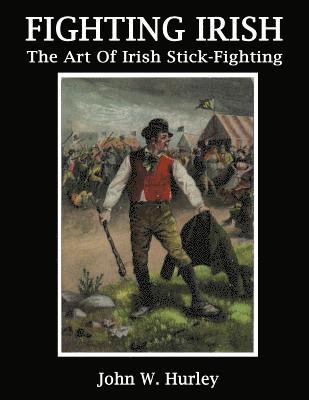 Fighting Irish: The Art Of Irish Stick-Fighting 1