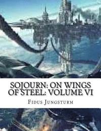 bokomslag Sojourn: On Wings of Steel: Volume VI