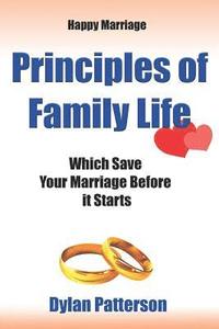 bokomslag Happy Marriage Principles of Family Life Which Save Your Marriage Before It Starts: (how to Improve Your Marriage and Avoid an Emotionally Destructive