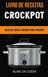 bokomslag Livro de Receitas: Crockpot: Receitas fáceis e rápidas para Crockpot