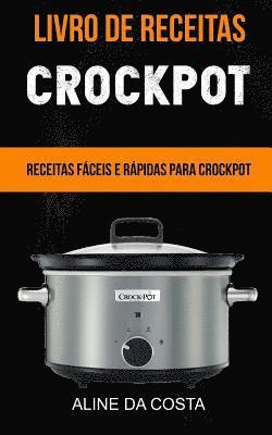 Livro de Receitas: Crockpot: Receitas fáceis e rápidas para Crockpot 1