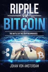 bokomslag Ripple Versus Bitcoin: The Battle of the Cryptocurrencies