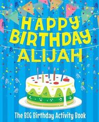 bokomslag Happy Birthday Alijah - The Big Birthday Activity Book: (Personalized Children's Activity Book)