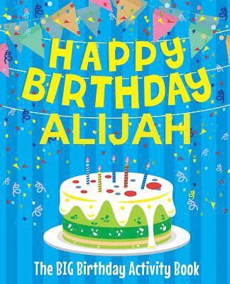 Happy Birthday Alijah - The Big Birthday Activity Book: (Personalized Children's Activity Book) 1