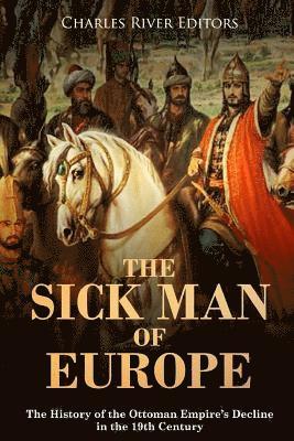 bokomslag The Sick Man of Europe: The History of the Ottoman Empire's Decline in the 19th Century