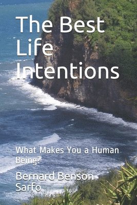 Bernard Benson Sarfo - The Best Life Intentions: What Makes You a Human Being?, Häftad