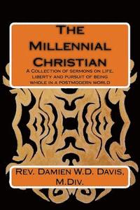 bokomslag The Millennial Christian: A collections of sermons on life, liberty and the pursuit of being whole in a post modern world