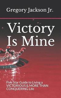 bokomslag Victory Is Mine: Five Star Guide to Living a VICTORIOUS & MORE THAN CONQUERING Life