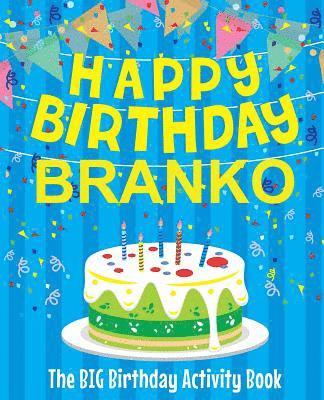 Happy Birthday Branko - The Big Birthday Activity Book: (Personalized Children's Activity Book) 1