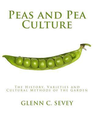 bokomslag Peas and Pea Culture: The History, Varieties and Cultural Methods of the Garden