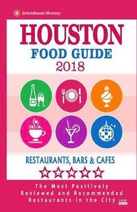 bokomslag Houston Food Guide 2018: Guide to Eating in Houston City, Most Recommended Restaurants, Bars and Cafes for Tourists - Food Guide 2018