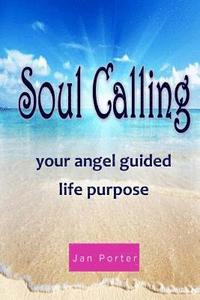 bokomslag Soul Calling, Your Angel Guided Life Purpose