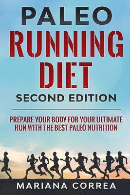 PALEO RUNNING DIET SECOND EDiTION: PREPARE YOUR BODY FOR YOUR ULTIMATE RUN WiTH THE BEST PALEO NUTRITION 1