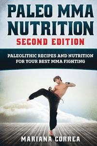bokomslag PALEO MMA NUTRITION SECOND EDiTION: PALEOLITHIC RECIPES AND NUTRITION FoR YOUR BEST MMA FIGHTING