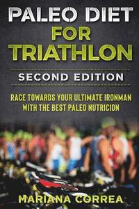 bokomslag PALEO DIET FOR TRIATHLON SECOND EDITiON: RACE TOWARDS YOUR ULTIMATE IRONMAN WiTH THE BEST PALEO NUTRICION