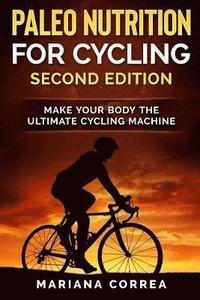 bokomslag PALEO NUTRITION FOR CYCLING SECOND EDiTION: MAKE YOUR BODY THe ULTIMATE CYCLING MACHINE