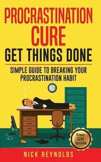 bokomslag Procrastination Cure: Get Things Done: Simple Guide to Breaking Your Procrastination Habit: 19+ Procrastination, Procrastination Cure, Stop